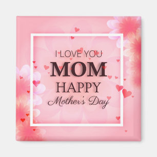 I Love You Mom Mother's Day   Magnet