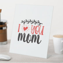 "I Love You Mom" Pedestal Sign