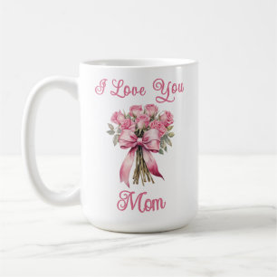 I Love You Mom Pink Rose Mug – Mother's Day Gift