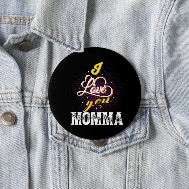 i love you momma 4 inch round button (In Situ)