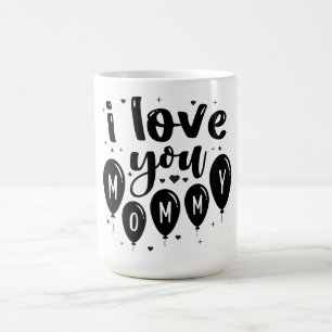 I Love You Mommy Coffee Mug