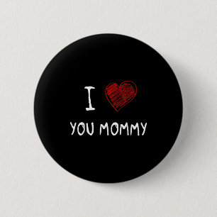 I love you mommy_ mother's day i love mom kids 2 inch round button