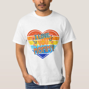 I Love You Mommy T-Shirt