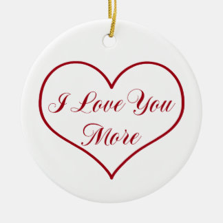 I Love You More Ceramic Ornament