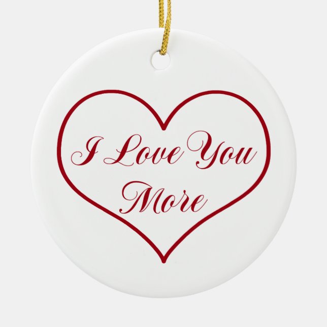 I Love You More Ceramic Ornament (Front)