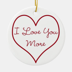 I Love You More Ceramic Ornament