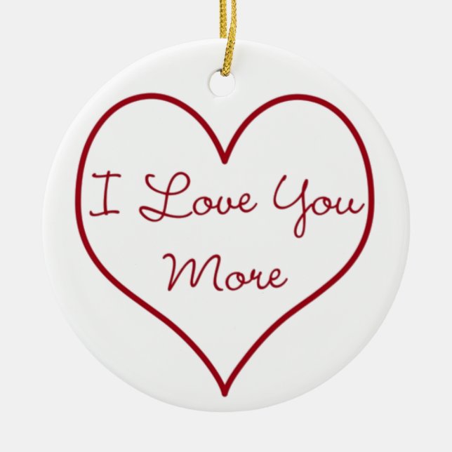 I Love You More Ceramic Ornament (Front)