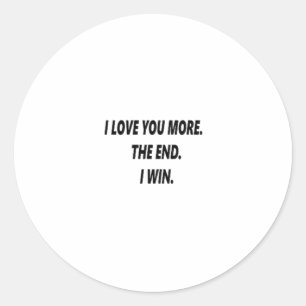 I Love You More Clean Typography  Classic Round Sticker