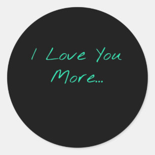 I Love You More Handwritten Style Classic Round Sticker