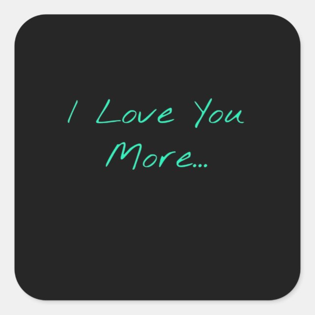 I Love You More Handwritten Style  Square Sticker (Front)