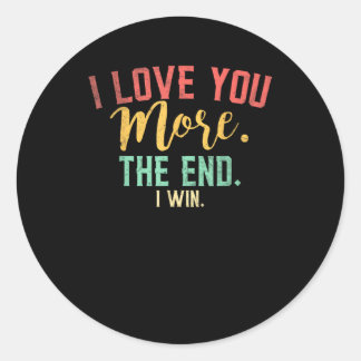 I Love You More I Win Funny Playful Design  Classic Round Sticker