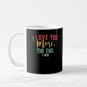 I Love You More I Win Funny Playful Design  Coffee Mug