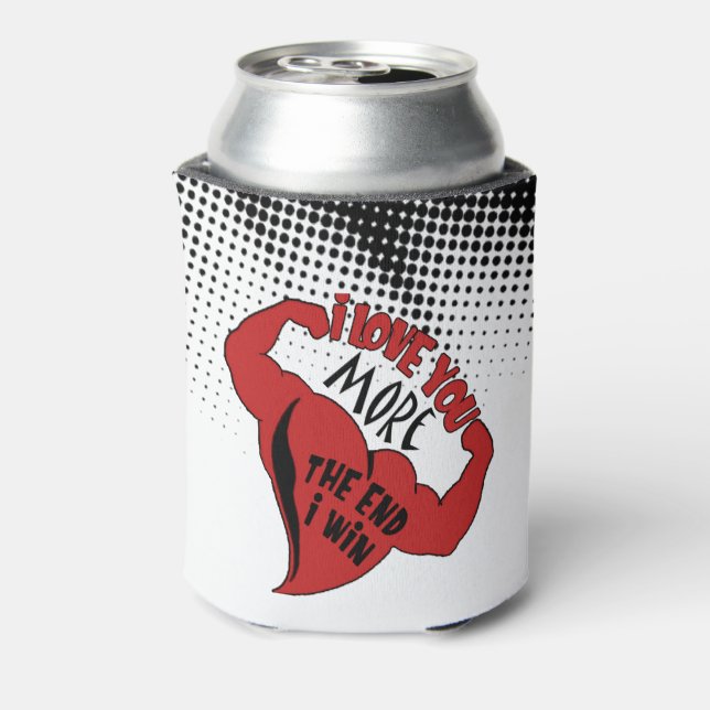 I Love You More I Win The End Can Cooler (Can Back)