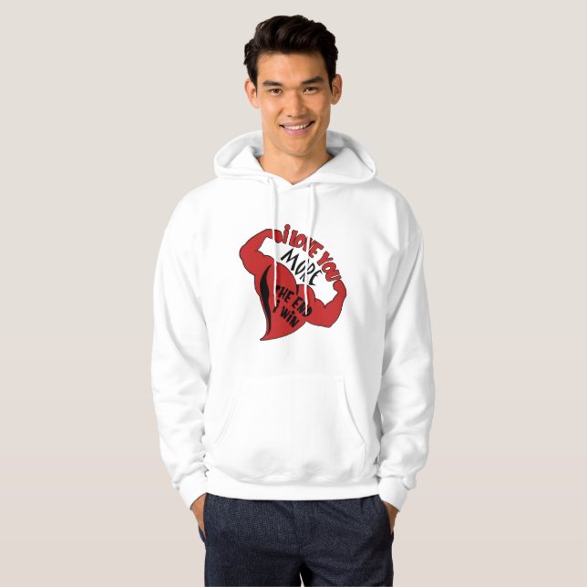 I Love You More I Win The End Hoodie (Front Full)