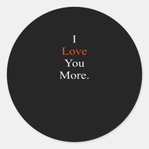 I Love You More Minimal Design  Classic Round Sticker