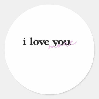 I Love You More Mixed Fonts Typography Design  Classic Round Sticker