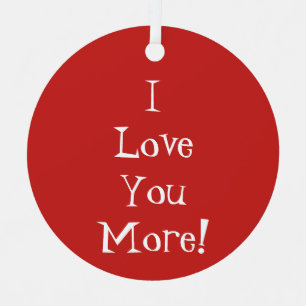 "I Love You More!" Ornament