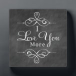 I Love You More Plaque Chalkboard Style<br><div class="desc">I Love You More Plaque Chalkboard Style by Enchanting Quotes</div>