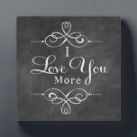 I Love You More Plaque Chalkboard Style<br><div class="desc">I Love You More Plaque Chalkboard Style by Enchanting Quotes</div>
