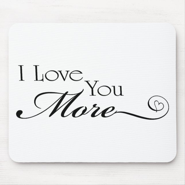I Love You More Quote Mouse Pad (Front)