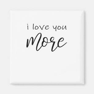 I Love You More Say It All The Time Smiling Love Q Magnet