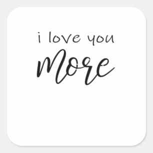 I Love You More Say It All The Time Smiling Love Q Square Sticker