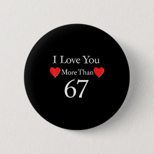 I Love You More Than 67 Meme Valentines 6 7 Men Wo 2 Inch Round Button