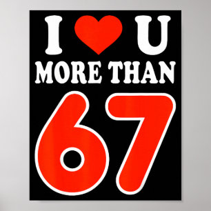 I Love You More Than 67 Valentine’s Day 6 7 Meme 6 Poster