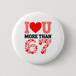 I Love You More Than 67 Valentine’s Day 6 7 Meme H 2 Inch Round Button