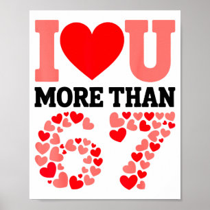 I Love You More Than 67 Valentine’s Day 6 7 Meme H Poster