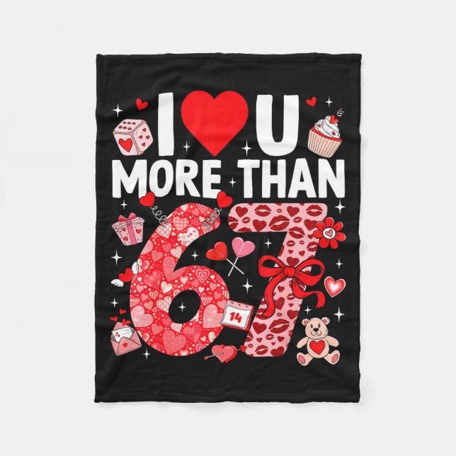 I Love You More Than 67 Valentines Six Seven 67 Me Fleece Blanket (Front)