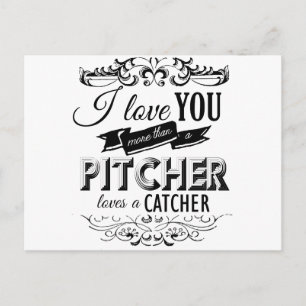 I LOVE YOU MORE THAN A PITCHER LOVES A CATCHER -.p Postcard