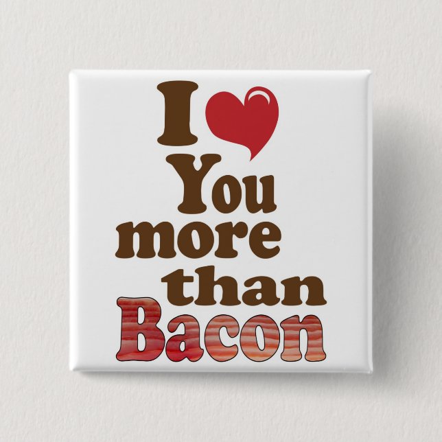 I Love You More Than Bacon 2 Inch Square Button (Front)