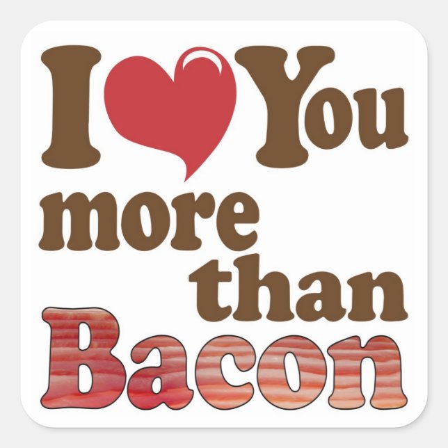 I Love You More Than Bacon Square Sticker (Front)
