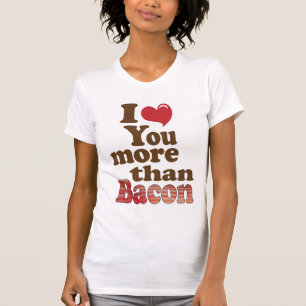 I Love You More Than Bacon T-Shirt