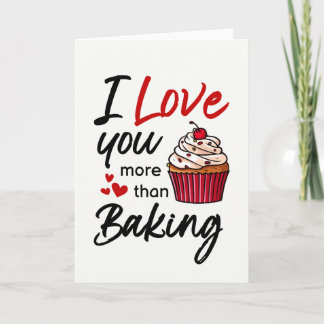 I Love You More Than Baking Funny Card