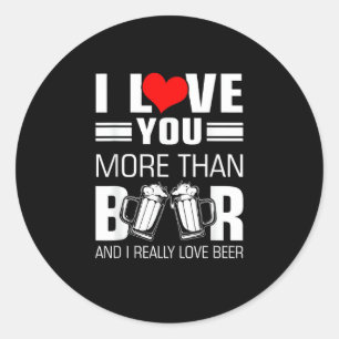 I Love You More Than Beer Funny Playful Style  Classic Round Sticker
