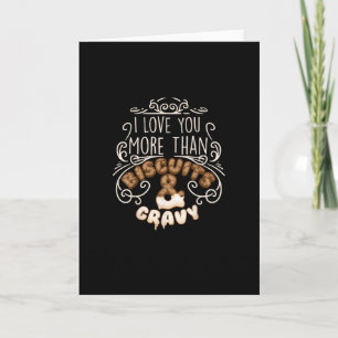 I Love You More Than Biscuits Gravy Funny Food Sty Card