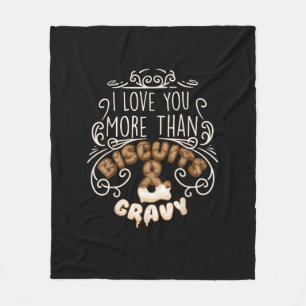 I Love You More Than Biscuits Gravy Funny Food Sty Fleece Blanket
