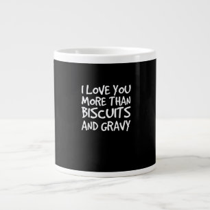 I Love You More Than Biscuits Gravy Funny Gift  Large Coffee Mug