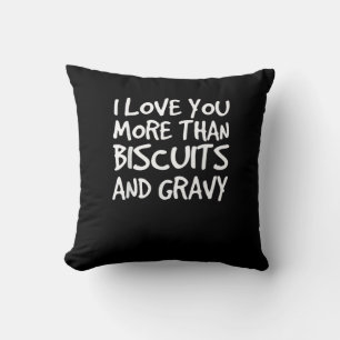 I Love You More Than Biscuits Gravy Funny Gift  Throw Pillow