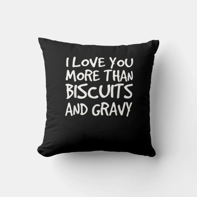 I Love You More Than Biscuits Gravy Funny Gift  Throw Pillow (Front)