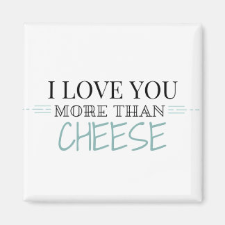 "I Love You More Than Cheese" Magnet