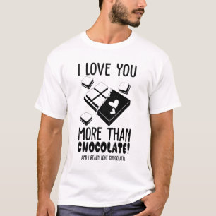 I Love You More Than Chocolate Black & White T-Shirt