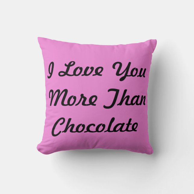 I Love You More Than Chocolate Throw Pillow (Front)