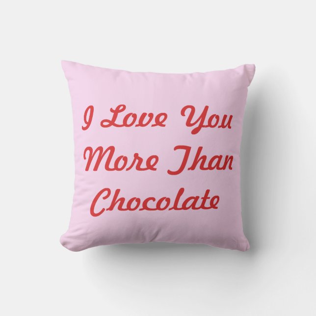 I Love You More Than Chocolate throw pillow (Front)