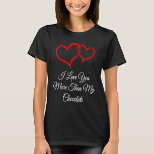 I Love You More Than Chocolate Valentines Day Hum T-Shirt