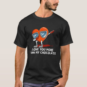 I Love You More Than Chocolate  Valentines Day Hum T-Shirt