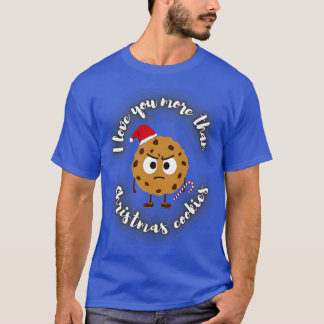 I Love You More Than Christmas Cookies Christmas T-Shirt