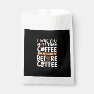 I Love You More Than Coffee But Not Always Before Favour Bag